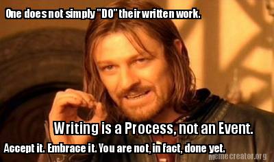 one-does-not-simply-do-their-written-work.-writing-is-a-process-not-an-event.-ac