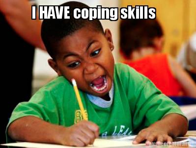 Meme Creator - Funny I HAVE coping skills Meme Generator at ...