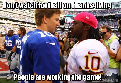 dont-watch-football-on-thanksgiving-people-are-working-the-game