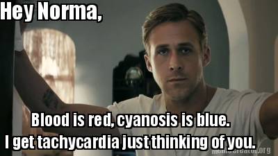 hey-norma-blood-is-red-cyanosis-is-blue.-i-get-tachycardia-just-thinking-of-you