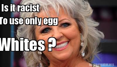 is-it-racist-to-use-only-egg-whites-