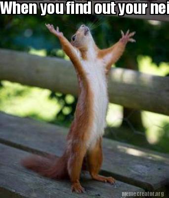 Meme Creator - Funny When you find out your neighbor is moving out Meme Generator at ! Meme Creator - Funny When you find out your neighbor is moving out Meme Generator at !