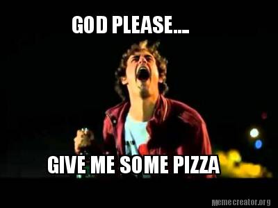 god-please....-give-me-some-pizza
