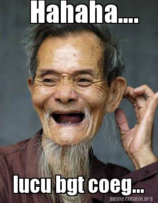 Meme Creator - Funny Hahaha.... lucu bgt coeg... Meme Generator at ! Meme Creator - Funny Hahaha.... lucu bgt coeg... Meme Generator at !