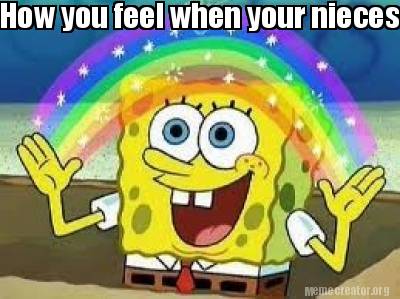 Meme Creator - Funny How you feel when your nieces are coming to visit Meme Generator at ! Meme Creator - Funny How you feel when your nieces are coming to visit Meme Generator at !