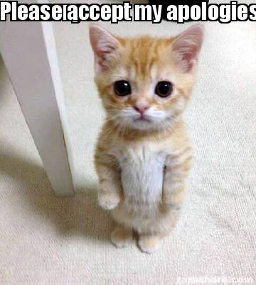 Meme Creator Funny I M Sorry Please Accept My Apologies Meme Generator At Memecreator Org