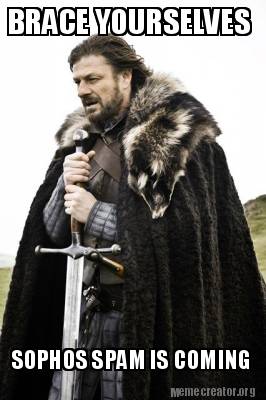 Meme Creator - Funny BRACE YOURSELVES SOPHOS SPAM IS COMING Meme