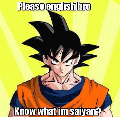 please-english-bro-know-what-im-saiyan