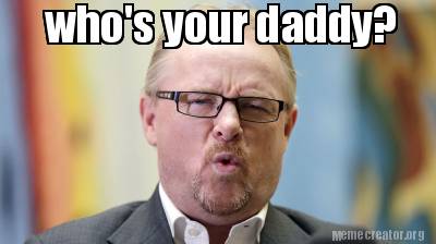 Meme Creator Funny Who S Your Daddy Meme Generator At Memecreator Org