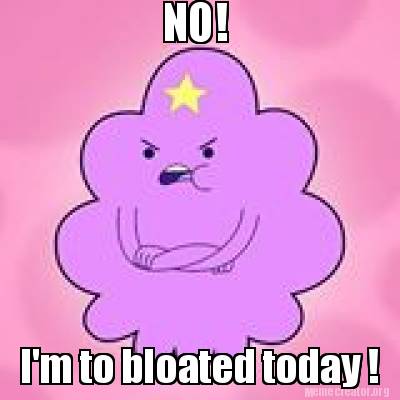 no-im-to-bloated-today-