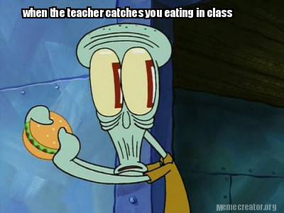 when-the-teacher-catches-you-eating-in-class