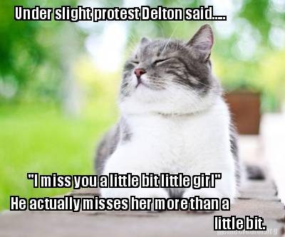 under-slight-protest-delton-said.....-i-miss-you-a-little-bit-little-girl-he-act