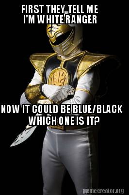 first-they-tell-me-im-white-ranger-now-it-could-be-blueblack-which-one-is-it