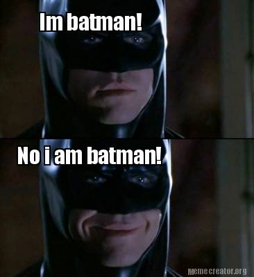 Meme Creator - Funny Im batman! No i am batman! Meme Generator at  !