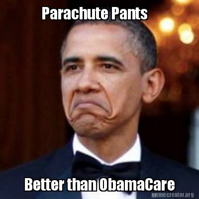 Meme Creator Funny Parachute Pants Better Than Obamacare Meme Generator At Memecreator Org