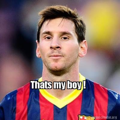 Meme Creator - Funny Thats my boy ! Meme Generator at MemeCreator.org!