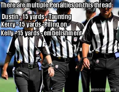 there-are-multiple-penalties-on-this-thread-dustin-15-yards-taunting-kerry-15-ya