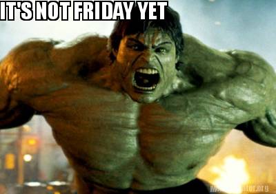 its-not-friday-yet