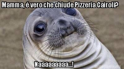 mamma-vero-che-chiude-pizzeria-cairoli-naaaaaaaaa