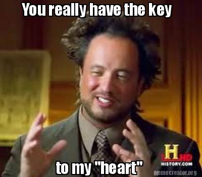 Meme Creator - Funny You really have the key to my 