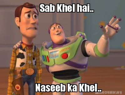 Meme Creator - Funny Sab Khel hai.. Naseeb ka Khel.. Meme Generator at ...