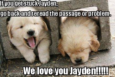 if-you-get-stuck-jayden-go-back-and-reread-the-passage-or-problem.-we-love-you-j