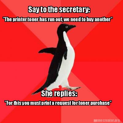 Meme Creator - Funny Say to the secretary: "The printer toner has run out,  we need to buy another" Sh Meme Generator at MemeCreator.org!