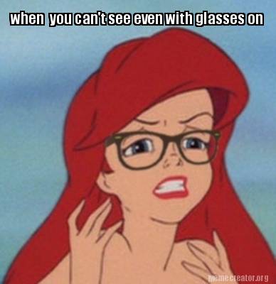 when-you-cant-see-even-with-glasses-on