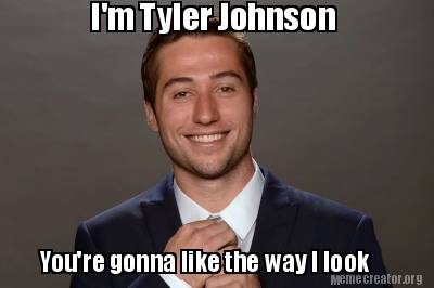 im-tyler-johnson-youre-gonna-like-the-way-i-look