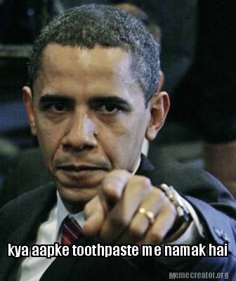 Funny kya aapke toothpaste me namak hai Meme Generator at ! - Meme Creator Funny kya aapke toothpaste me namak hai Meme Generator at ! - Meme Creator