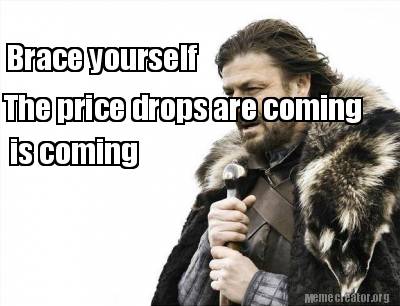 brace-yourself-the-price-drops-are-coming-is-coming