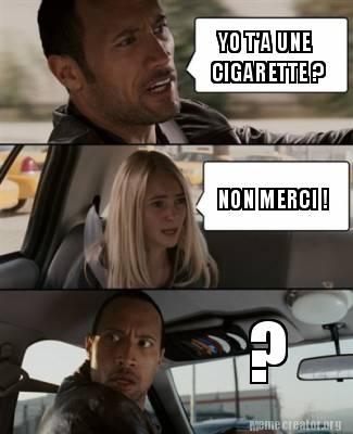 Avoir Images Meme Creator Funny Yo T A Une Cigarette Non Merci Meme le plus cool par