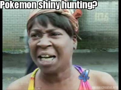 Meme Creator Funny Pokemon Shiny Hunting Meme Generator At Memecreator Org