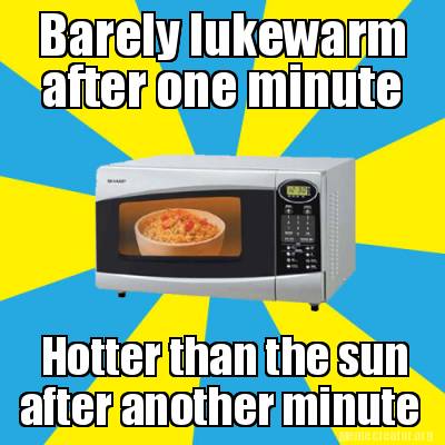 barely-lukewarm-after-one-minute-hotter-than-the-sun-after-another-minute