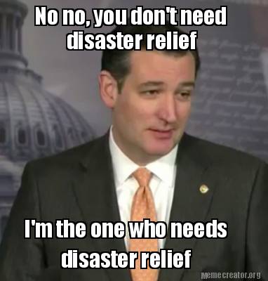 no-no-you-dont-need-disaster-relief-im-the-one-who-needs-disaster-relief