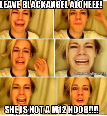 leave-blackangel-aloneee-she-is-not-a-m12-noob