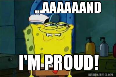 Meme Creator Funny aaaand I M Proud Meme Generator At Memecreator Org Meme Creator Funny aaaand I M Proud Meme Generator At Memecreator Org
