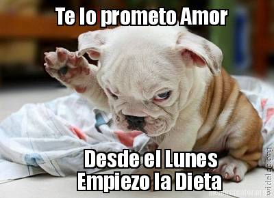 te-lo-prometo-amor-desde-el-lunes-empiezo-la-dieta