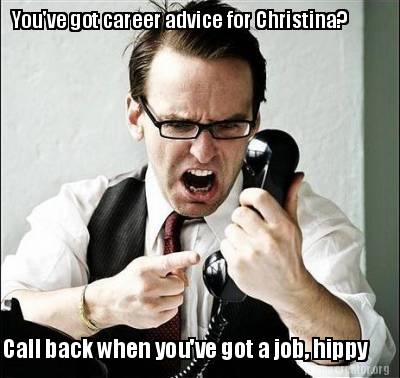 youve-got-career-advice-for-christina-call-back-when-youve-got-a-job-hippy