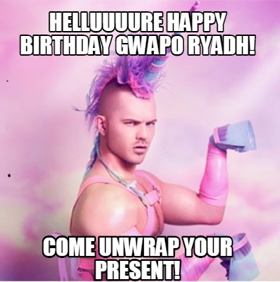 helluuuure-happy-birthday-gwapo-ryadh-come-unwrap-your-present