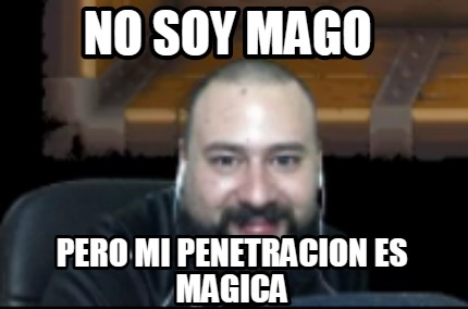 no-soy-mago-pero-mi-penetracion-es-magica0