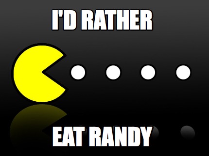 id-rather-eat-randy