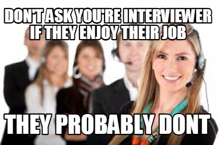 dont-ask-youre-interviewer-if-they-enjoy-their-job-they-probably-dont