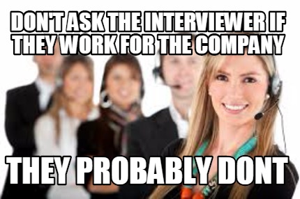 dont-ask-the-interviewer-if-they-work-for-the-company-they-probably-dont