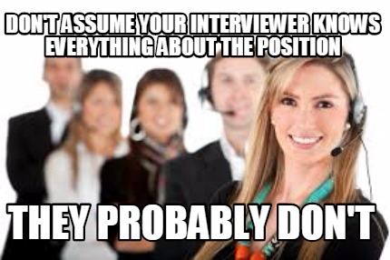 dont-assume-your-interviewer-knows-everything-about-the-position-they-probably-d3