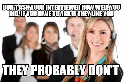 dont-ask-your-interviewer-how-well-you-did-if-you-have-to-ask-if-they-like-you-t