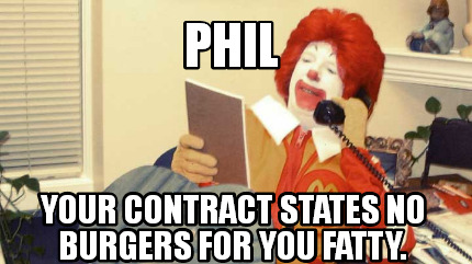 phil-your-contract-states-no-burgers-for-you-fatty