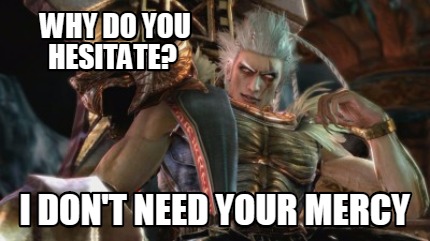 why-do-you-hesitate-i-dont-need-your-mercy