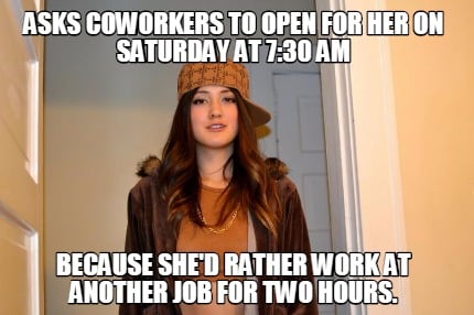 asks-coworkers-to-open-for-her-on-saturday-at-730-am-because-shed-rather-work-at