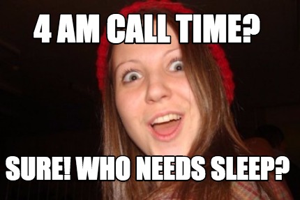 4-am-call-time-sure-who-needs-sleep